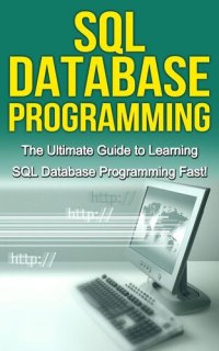 cover of the book SQL Database Programming: The Ultimate Guide to Learning SQL Database Programming Fast!