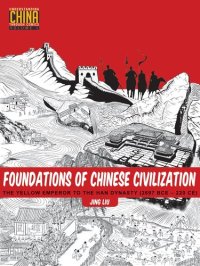 cover of the book Foundations of Chinese Civilization: The Yellow Emperor to the Han Dynasty (2697 BCE - 220 CE)