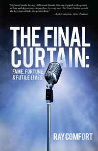 cover of the book The Final Curtain: Fame, Fortune, & Futile Lives