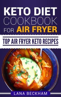 cover of the book Keto Diet Cookbook for Air Fryer: Top Air Fryer Keto Recipes