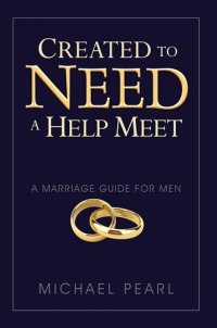 cover of the book Created To Need A Help Meet: A Marriage Guide for Men