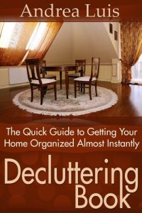 cover of the book Decluttering Book: The Quick Guide to Getting Your Home Organized Almost Instantly