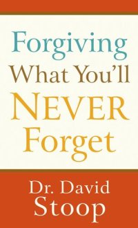 cover of the book Forgiving What You'll Never Forget