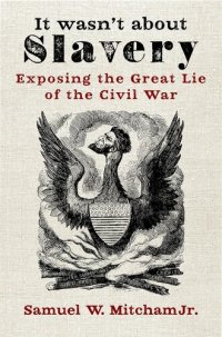 cover of the book It Wasn't About Slavery: Exposing the Great Lie of the Civil War