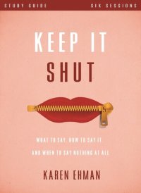 cover of the book Keep It Shut Study Guide: What to Say, How to Say It, and When to Say Nothing At All