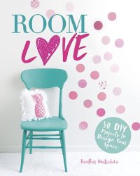 cover of the book Room Love: 50 DIY Projects to Design Your Space