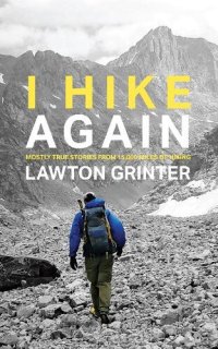 cover of the book I Hike Again: Mostly True Stories from 15,000 Miles of Hiking