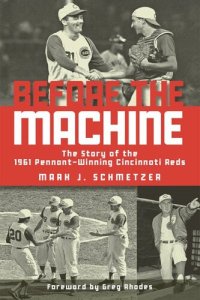 cover of the book Before the Machine: The Story of the 1961 Pennant-Winning Reds