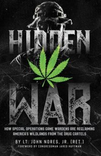 cover of the book Hidden War: How Special Operations Game Wardens Are Reclaiming America's Wildlands from the Drug Cartels