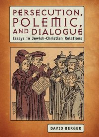 cover of the book Persecution, Polemic, and Dialogue: Essays in Jewish-Christian Relations