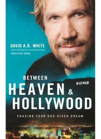 cover of the book Between Heaven and Hollywood: Chasing Your God-Given Dream