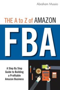 cover of the book The a to Z of Amazon FBA: A Step By Step Guide to Building a Profitable Amazon Business