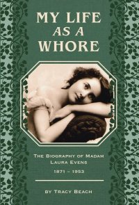 cover of the book My Life as a Whore: The Biography of Madam Laura Evens