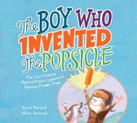 cover of the book The Boy Who Invented the Popsicle: The Cool Science Behind Frank Epperson's Famous Frozen Treat