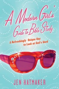 cover of the book A Modern Girl's Guide to Bible Study: A Refreshingly Unique Look at God's Word