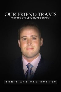 cover of the book Our Friend Travis: The Travis Alexander Story