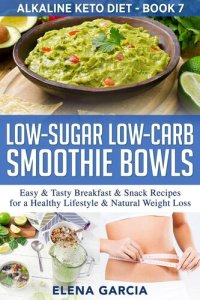 cover of the book Low-Sugar Low-Carb Smoothie Bowls: Easy & Tasty Breakfast & Snack Recipes for a Healthy Lifestyle