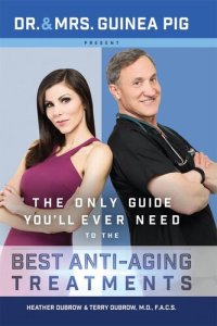 cover of the book Dr. and Mrs. Guinea Pig Present the Only Guide You'll Ever Need to the Best Anti-Aging Treatments