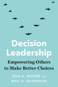 cover of the book Decision Leadership: Empowering Others to Make Better Choices