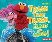 cover of the book Trash That Trash, Elmo and Abby!