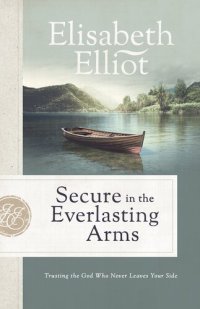 cover of the book Secure in the Everlasting Arms: Trusting the God Who Never Leaves Your Side