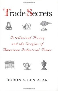 cover of the book Trade Secrets: Intellectual Piracy and the Origins of American Industrial Power