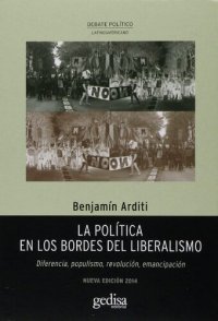 cover of the book La política en los bordes del liberalismo. Diferencia, populismo, revolución, emancipación