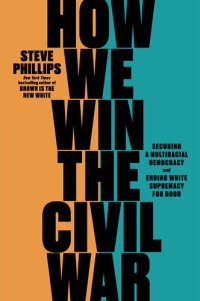 cover of the book How We Win the Civil War: Securing a Multiracial Democracy and Ending White Supremacy for Good