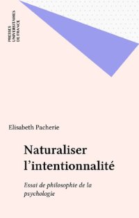 cover of the book Naturaliser l’intentionnalité : Essai de philosophie de la psychologie