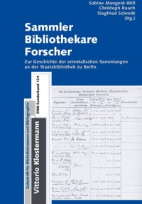 cover of the book Sammler – Bibliothekare – Forscher. Zur Geschichte der orientalischen Sammlungen an der Staatsbibliothek zu Berlin