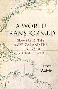 cover of the book A World Transformed: Slavery in the Americas and the Origins of Global Power