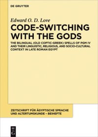 cover of the book Code-switching with the Gods: The Bilingual (Old Coptic-Greek) Spells of PGM IV (P. Bibliothèque Nationale Supplément Grec. 574) and Their Linguistic, Religious, and Socio-Cultural Context in Late Roman Egypt