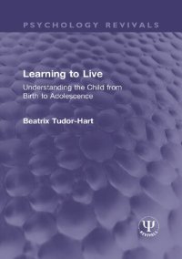 cover of the book Learning to Live: Understanding the Child from Birth to Adolescence