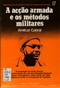 cover of the book A acção armada e os métodos militares. Proclamação da acção directa. Desenvolvimento da Luta de Libertação Nacional na Guiné «Portuguesa», Cabo Verde, em 1963. A batalha de Como e o Congresso de Cassacá