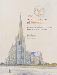 cover of the book The Architecture of Devotion: James Goold and His Legacies in Colonial Melbourne