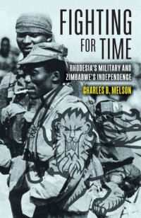 cover of the book Fighting for Time: Rhodesia's Military and Zimbabwe’s Independence