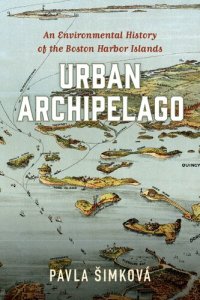 cover of the book Urban Archipelago: An Environmental History of the Boston Harbor Islands