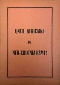 cover of the book Unite Africaine ou Neo-Colonialisme?