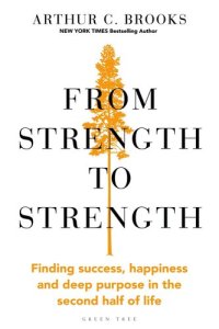 cover of the book From Strength to Strength: Finding Success, Happiness and Deep Purpose in the Second Half of Life