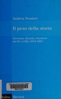 cover of the book Il peso della storia. Memoria, identità, rimozione dal Pci al Pds (1970-1991)