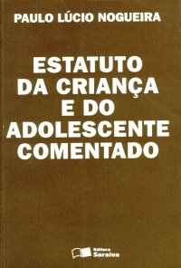 cover of the book Estatuto da Criança e do Adolescente Comentado: Lei n. 8.069, de 13 de julho de 1990