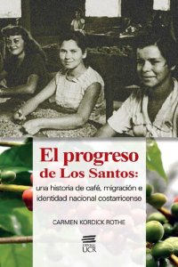 cover of the book El progreso de Los Santos: una historia de café, migración e identidad nacional costarricense