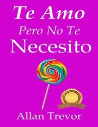 cover of the book Te Amo, Pero No Te Necesito: Amando Desde La Independencia Emocional