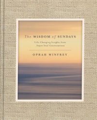 cover of the book The Wisdom of Sundays: Life-Changing Insights from Super Soul Conversations