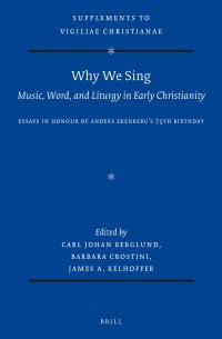 cover of the book Why We Sing: Music, Word, and Liturgy in Early Christianity: Essays in Honour of Anders Ekenberg’s 75th Birthday