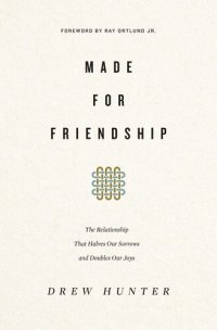 cover of the book Made for Friendship: The Relationship That Halves Our Sorrows and Doubles Our Joys