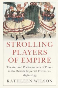 cover of the book Strolling Players of Empire: Theater and Performances of Power in the British Imperial Provinces, 1656–1833