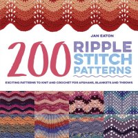 cover of the book 200 Ripple Stitch Patterns: Exciting Patterns To Knit And Crochet For Afghans, Blankets And Throws