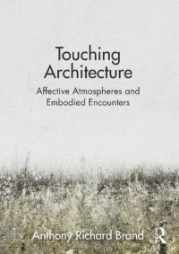 cover of the book Touching Architecture: Affective Atmospheres and Embodied Encounters