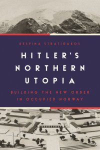 cover of the book Hitler's Northern Utopia: Building the New Order in Occupied Norway